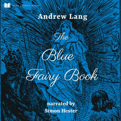The Blue Fairy Book by Andrew Lang Narrated by Simon Hester