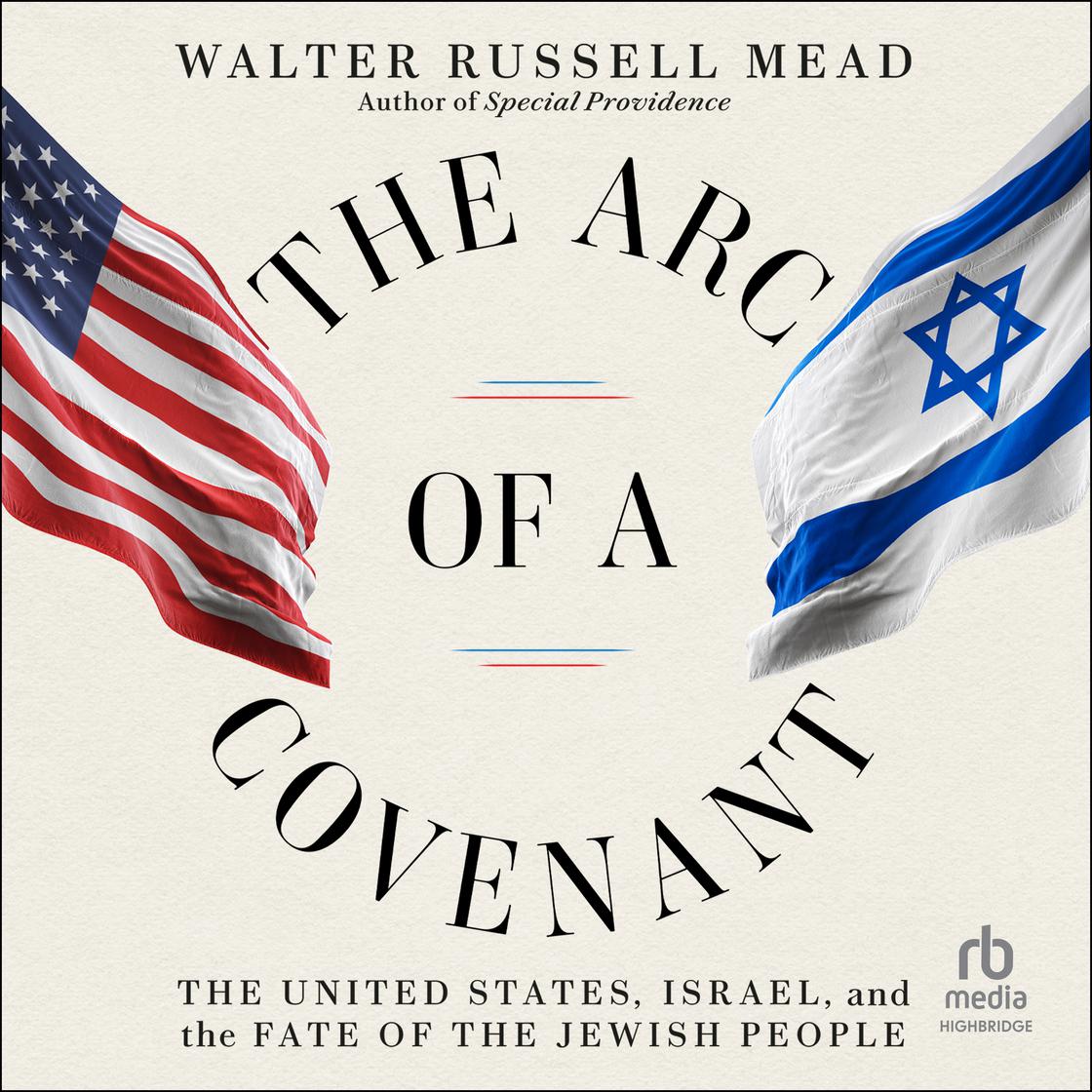 The Arc of a Covenant by Walter Russell Mead