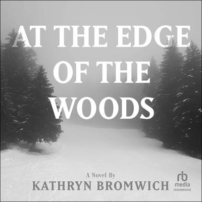 View audiobook of At the Edge of the Woods by Kathryn Bromwich