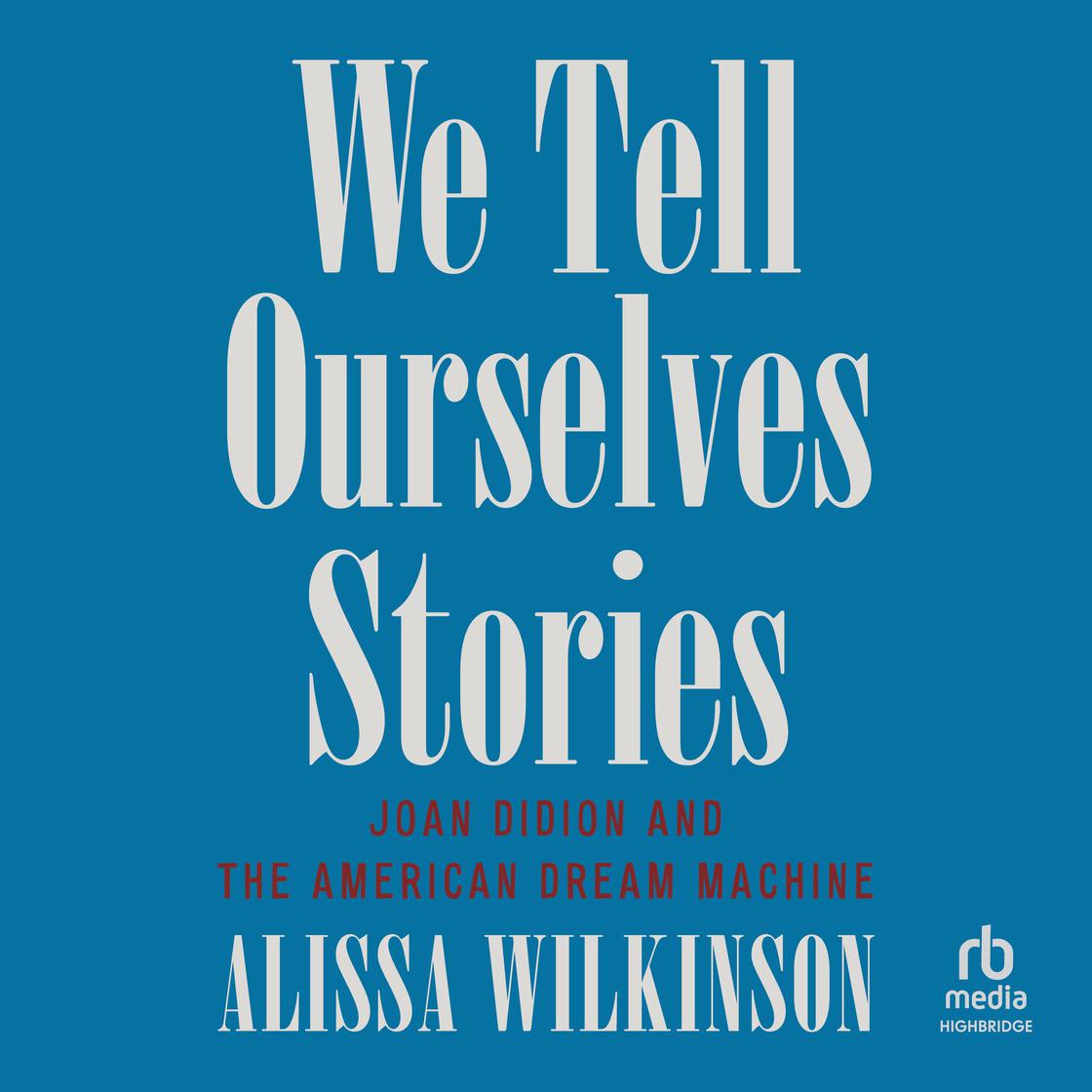 We Tell Ourselves Stories by Alissa Wilkinson
