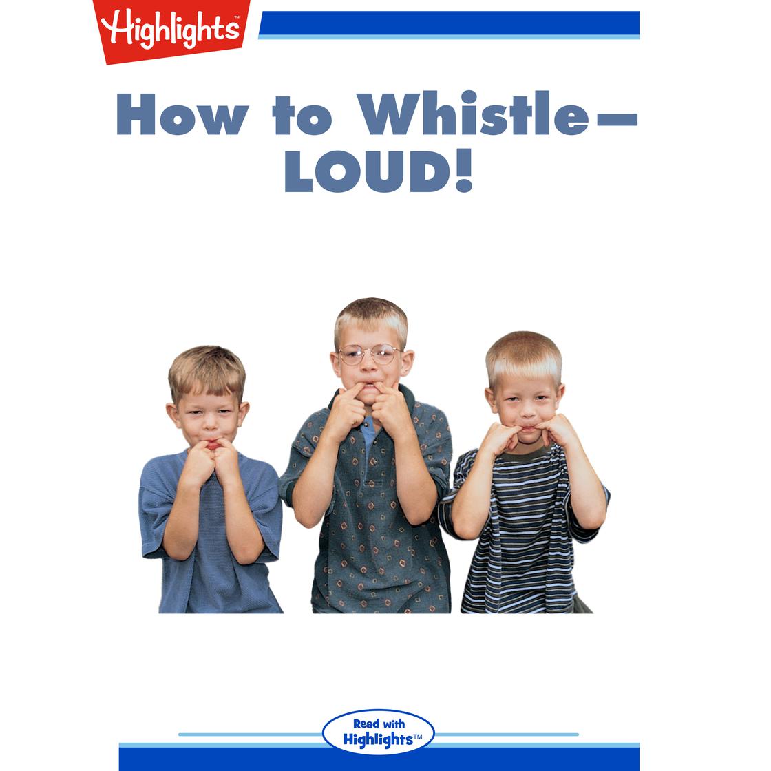 how do you whistle really loud