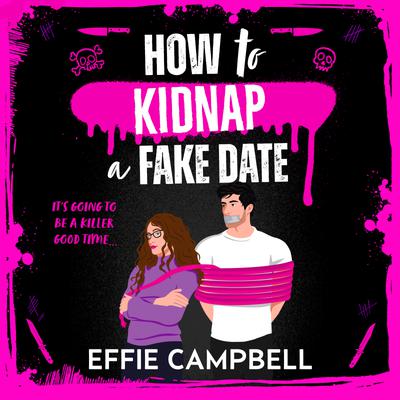 View audiobook of How to Kidnap a Fake Date by Effie Campbell