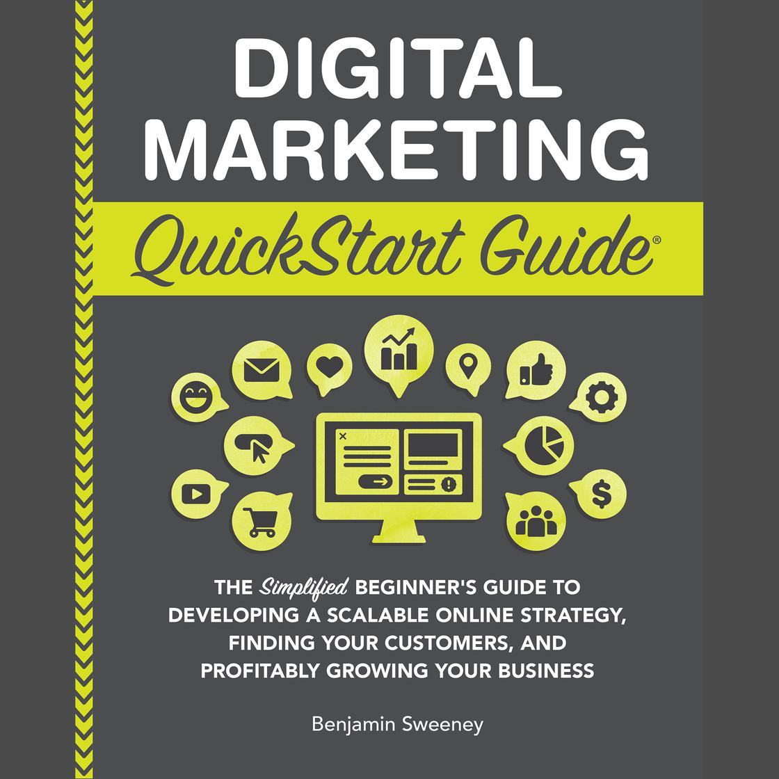 Digital Marketing QuickStart Guide by Benjamin Sweeney