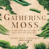 View audiobook of Gathering Moss by Robin Wall Kimmerer