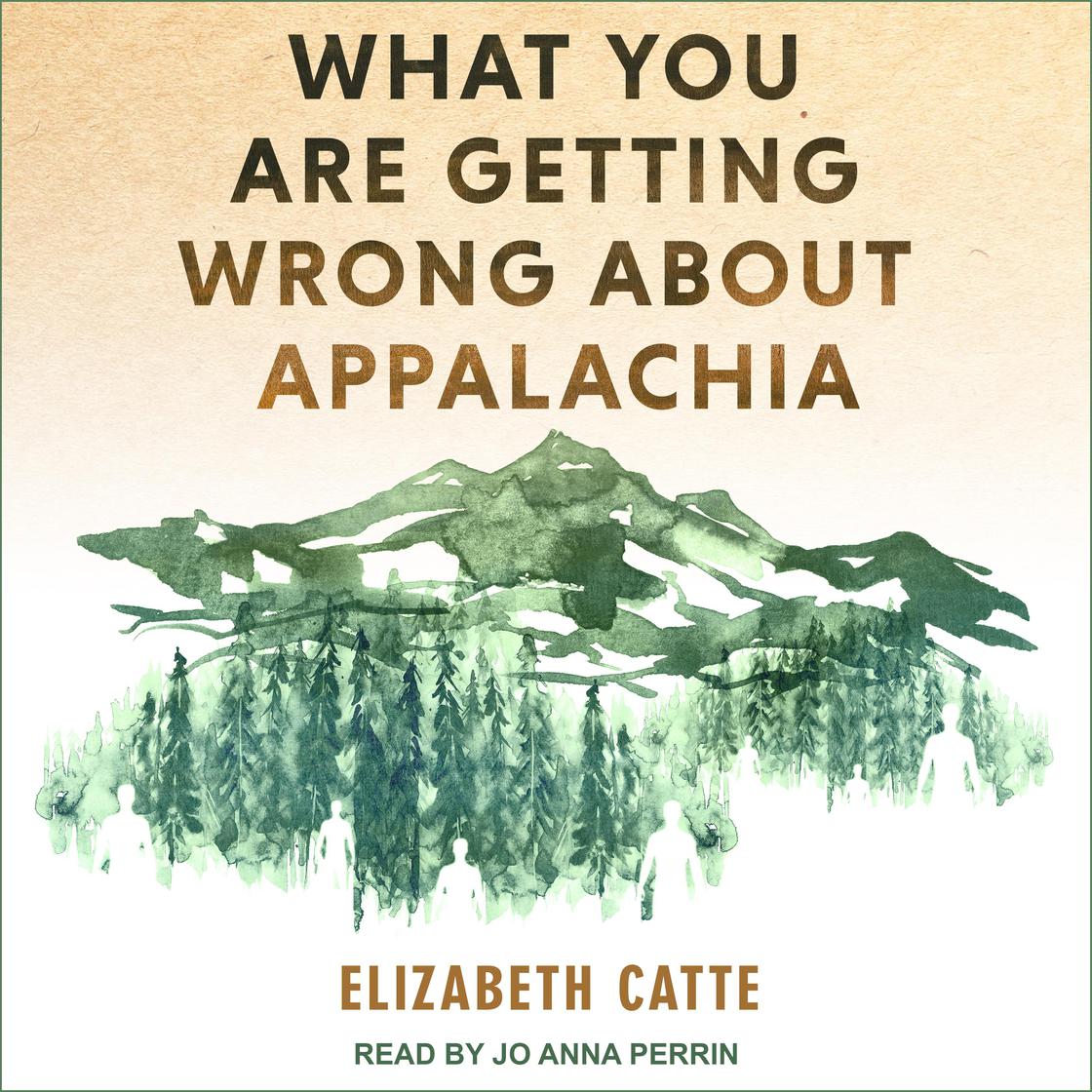 What You Are Getting Wrong About Appalachia by Elizabeth Catte