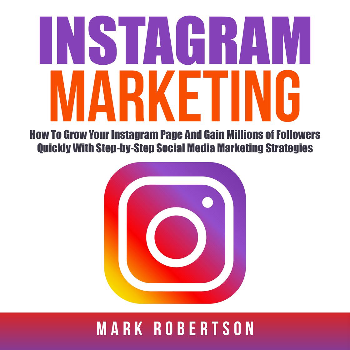 Instagram Marketing: How To Grow Your Instagram Page And Gain Millions ...
