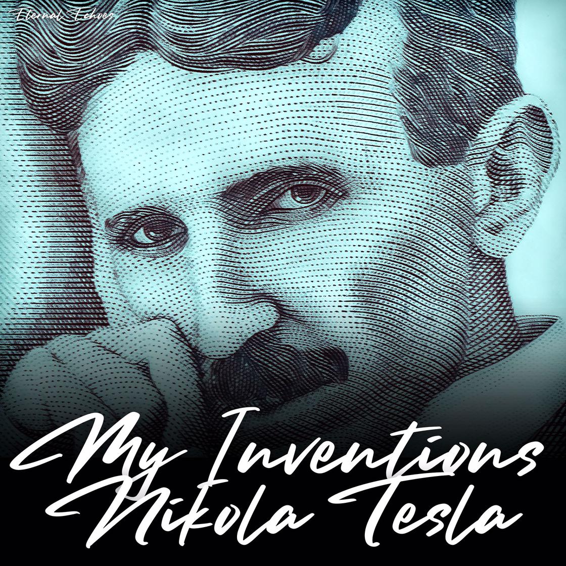 My Inventions: The Autobiography of Nikola Tesla (Unabridged Version ...