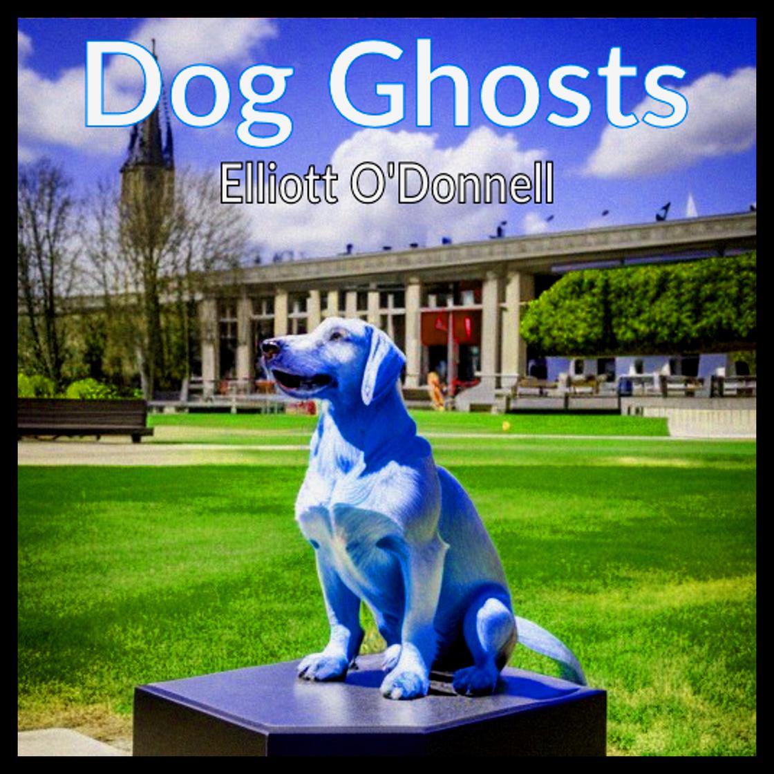 Dog Ghosts - Abridged by Elliott O'Donnell