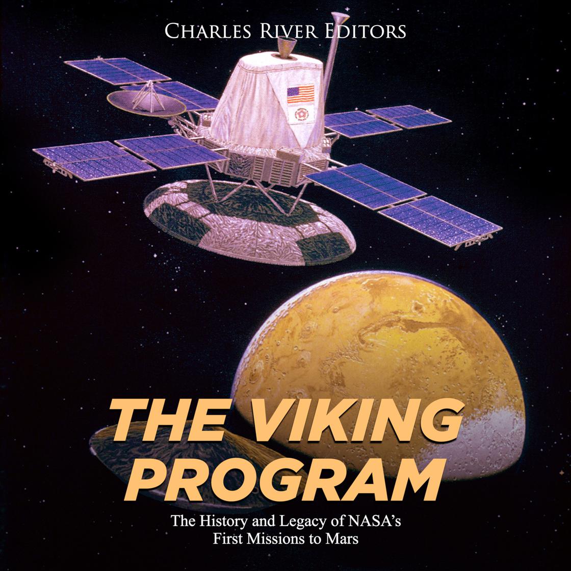 The Viking Program: The History and Legacy of NASA's First Missions to ...
