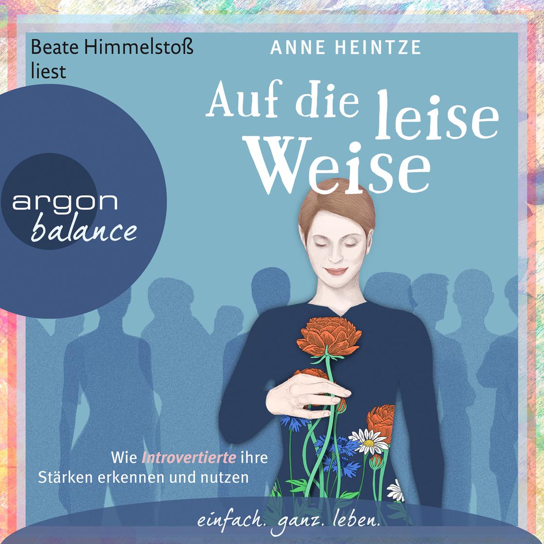 Auf die leise Weise - Wie Introvertierte ihre Stärken erkennen und nutzen (Gekürzte Lesung) - Abridged by Anne Heintze