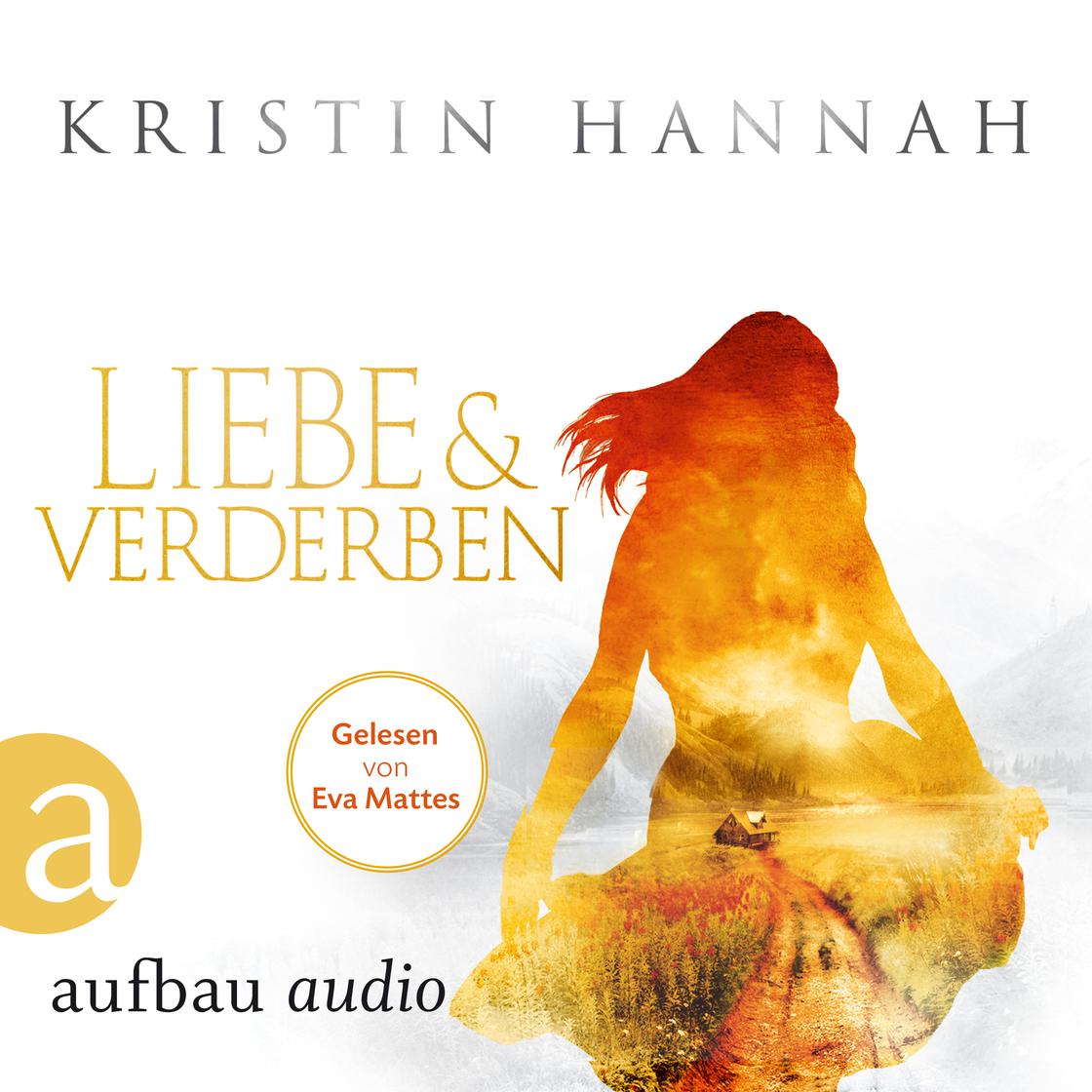 Liebe und Verderben (Gekürzt) - Abridged by Kristin Hannah