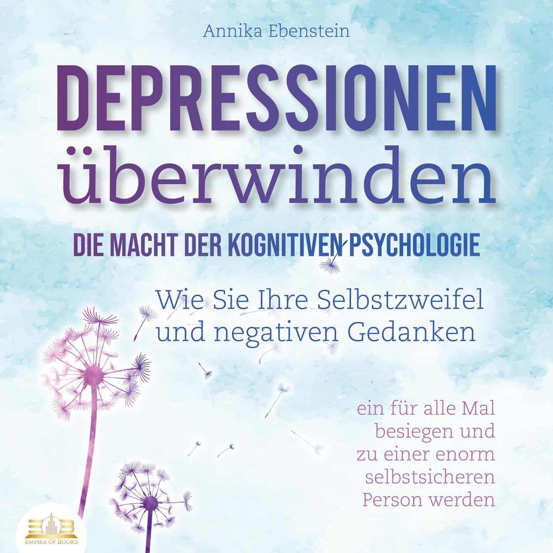 DEPRESSIONEN ÜBERWINDEN - Die Macht der kognitiven Psychologie: Wie Sie