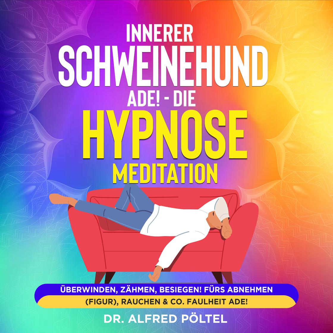 Innerer Schweinehund ade! Die Hypnose / Meditation by Dr. Alfred Pöltel