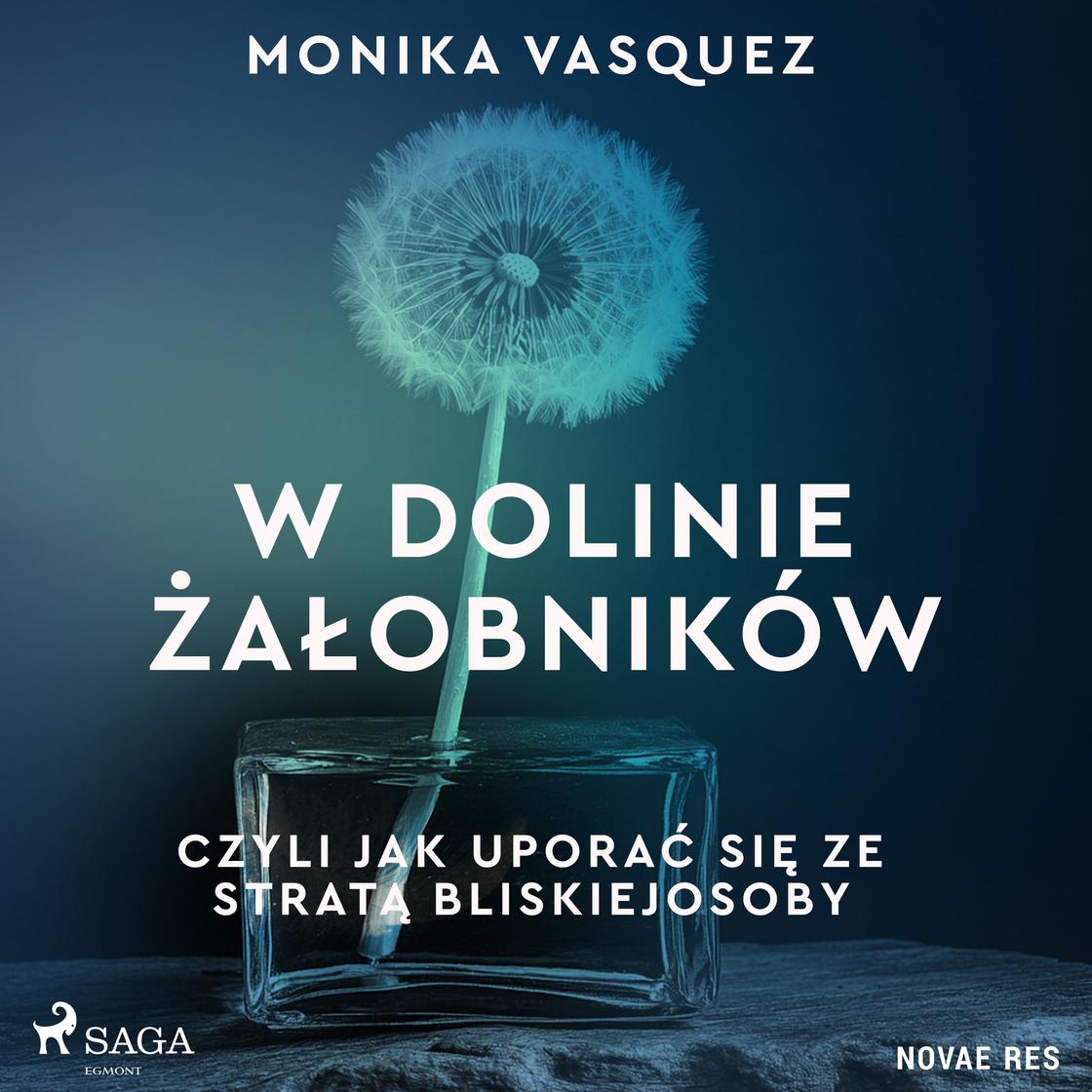 W Dolinie Żałobników, czyli jak uporać się ze stratą bliskiej osoby by Monika Vasquez