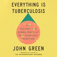 View audiobook of Everything Is Tuberculosis by John Green