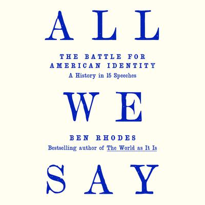 View audiobook of All We Say by Ben Rhodes