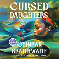 View audiobook of Cursed Daughters: A Read with Jenna Pick by Oyinkan Braithwaite