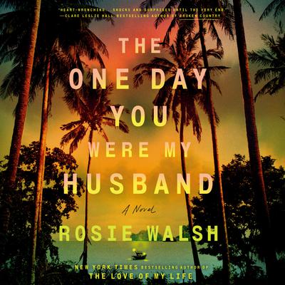 View audiobook of The One Day You Were My Husband by Rosie Walsh