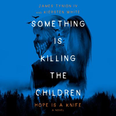 View audiobook of Something Is Killing the Children: Hope Is a Knife by James Tynion IV & Kiersten White