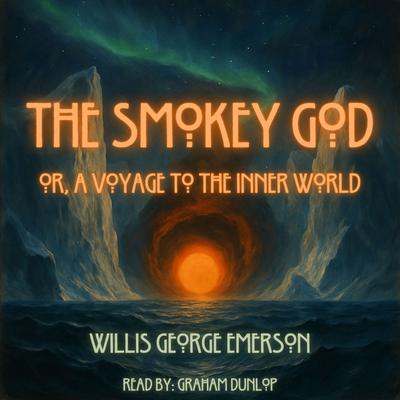 The Smoky God - or, A Voyage to the Inner World Audiobook | Libro.fm