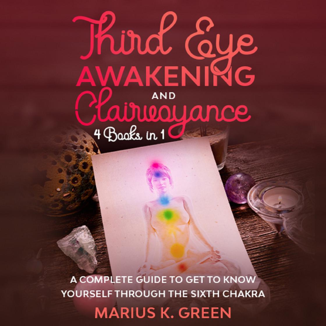 Third Eye Awakening and Clairvoyance by Marius K. Green