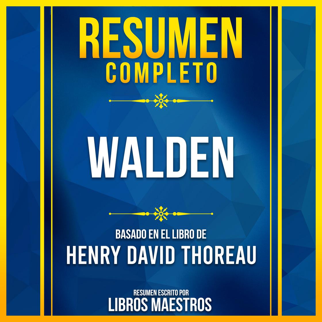Resumen Completo - Walden - Basado En El Libro De Henry David Thoreau by Libros Maestros