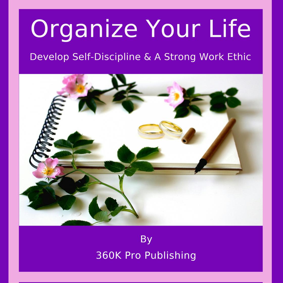 Organize Your Life by 360K Pro Publishing