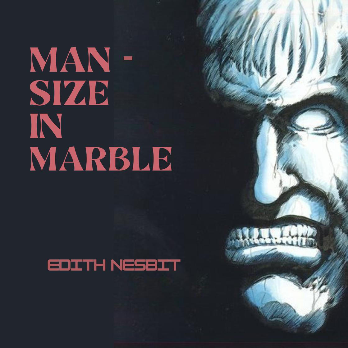Man-Size in Marble by Edith Nesbit