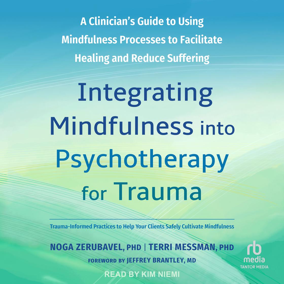 Integrating Mindfulness into Psychotherapy for Trauma by Terri Messman, PhD & Noga Zerubavel, PhD