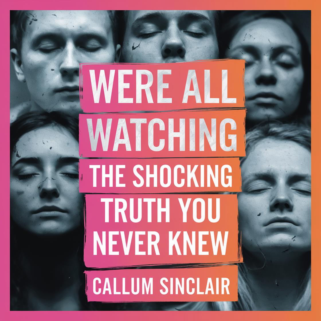 We Were All Watching - The Shocking Truth You Never Knew Audiobook
