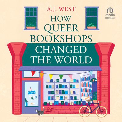 View audiobook of How Queer Bookshops Changed the World by A. J. West