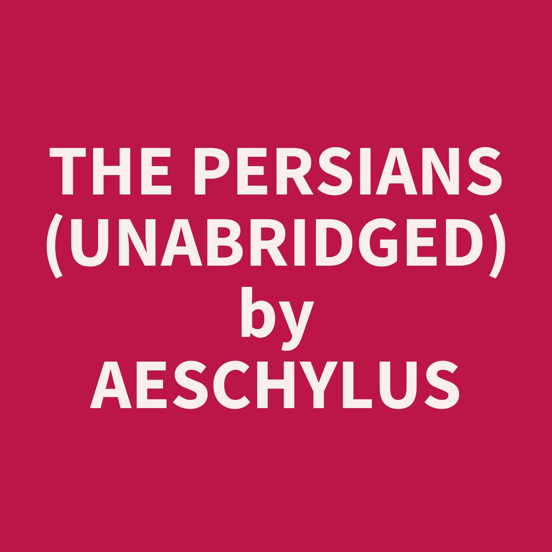 The Persians (Unabridged) by author