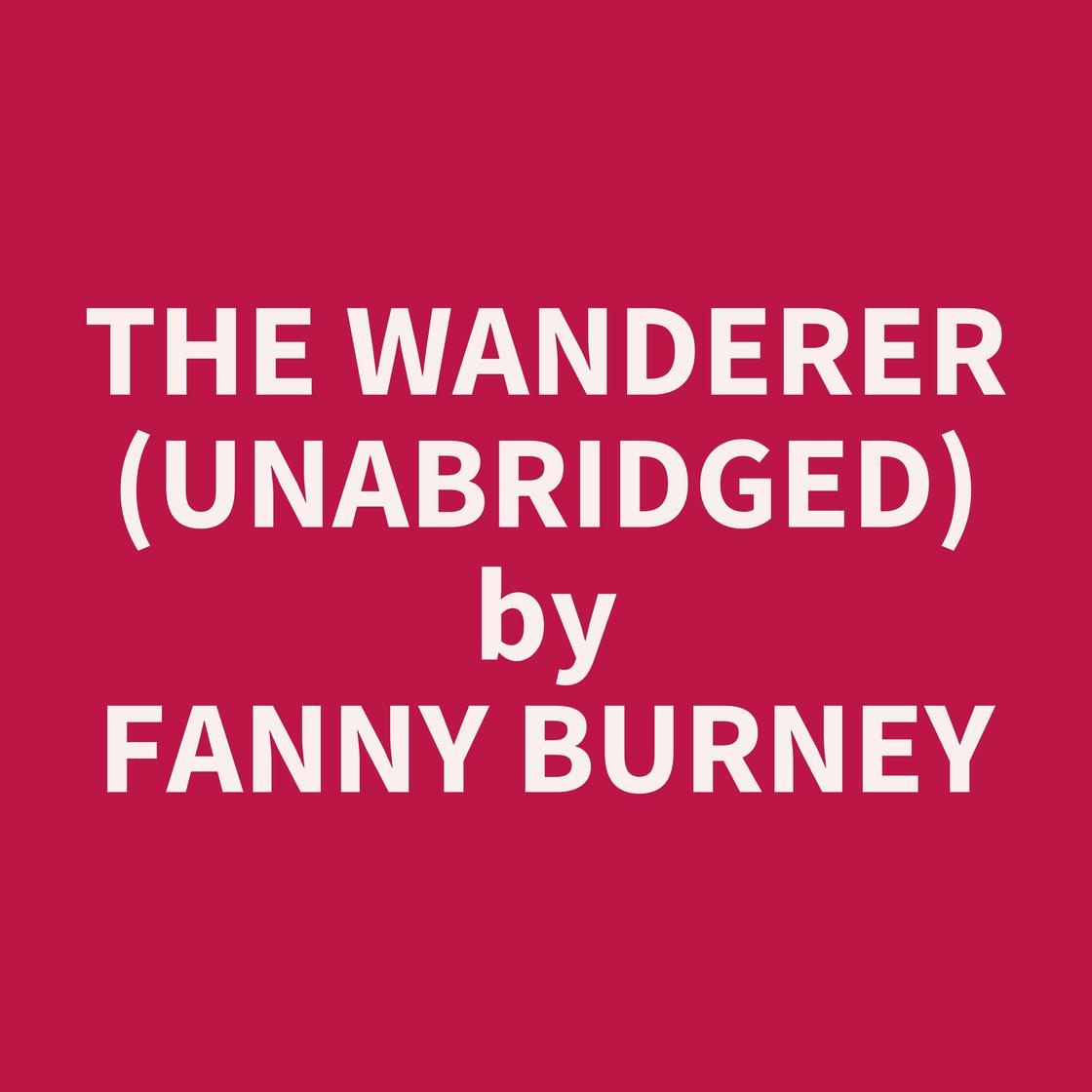 The Wanderer (Unabridged) by Fanny Burney