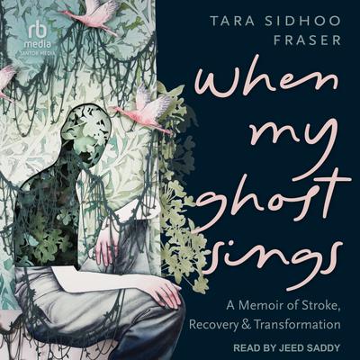 View audiobook of When My Ghost Sings by Tara Sidhoo Fraser