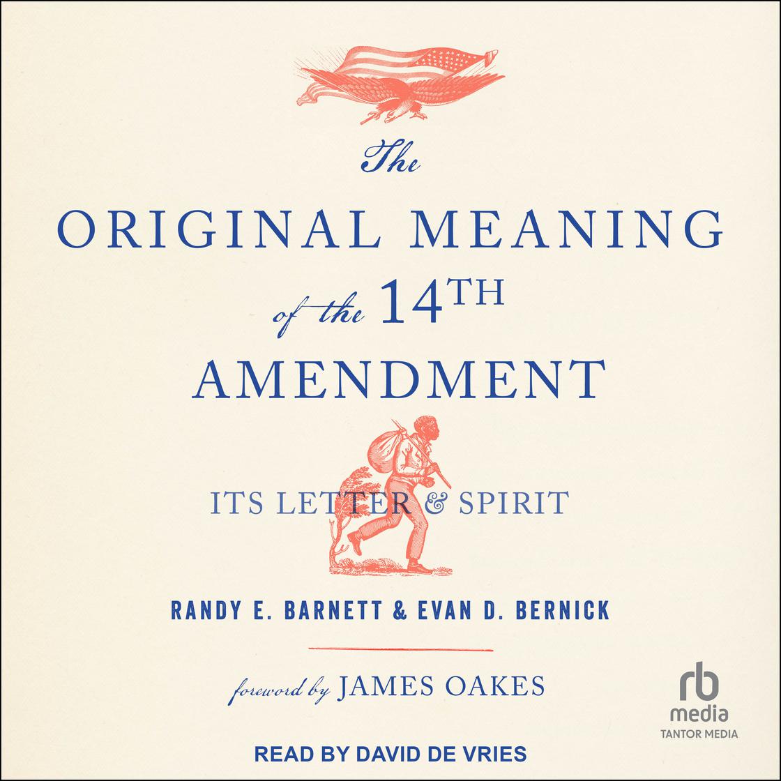 The Original Meaning of the Fourteenth Amendment by Randy E. Barnett & Evan D. Bernick