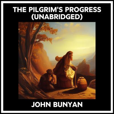 The Pilgrim's Progress (Unabridged)