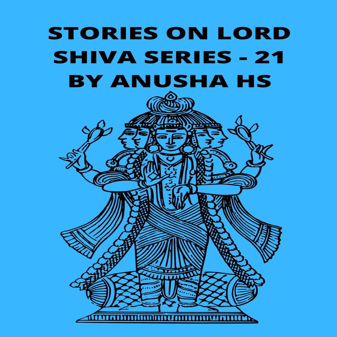 Stories on lord Shiva series - 21 by Anusha HS