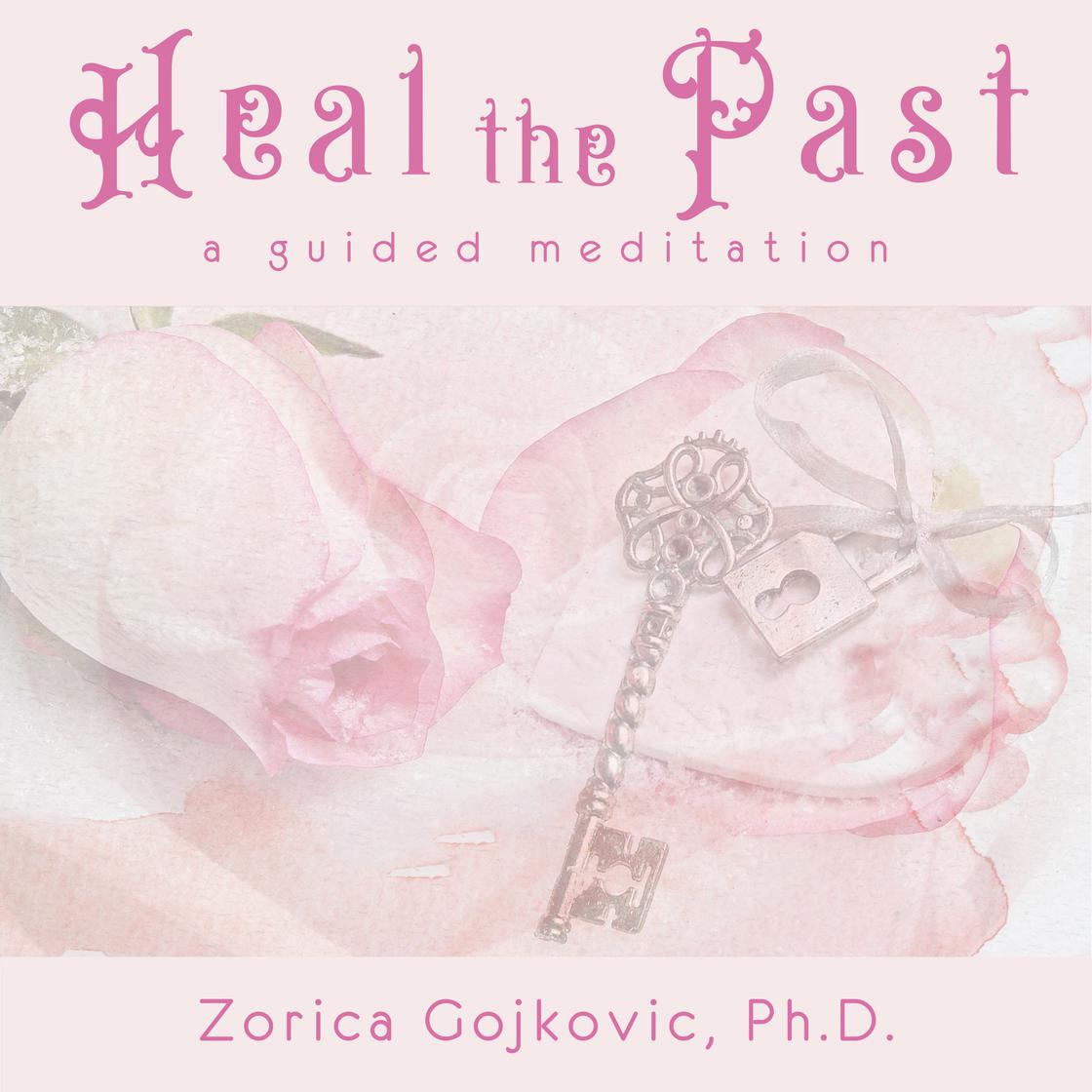 Heal the Past by Zorica Gojkovic Ph.D.