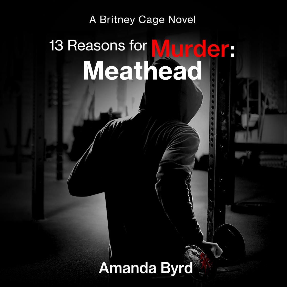 13 Reasons for Murder: Meathead by Amanda Byrd