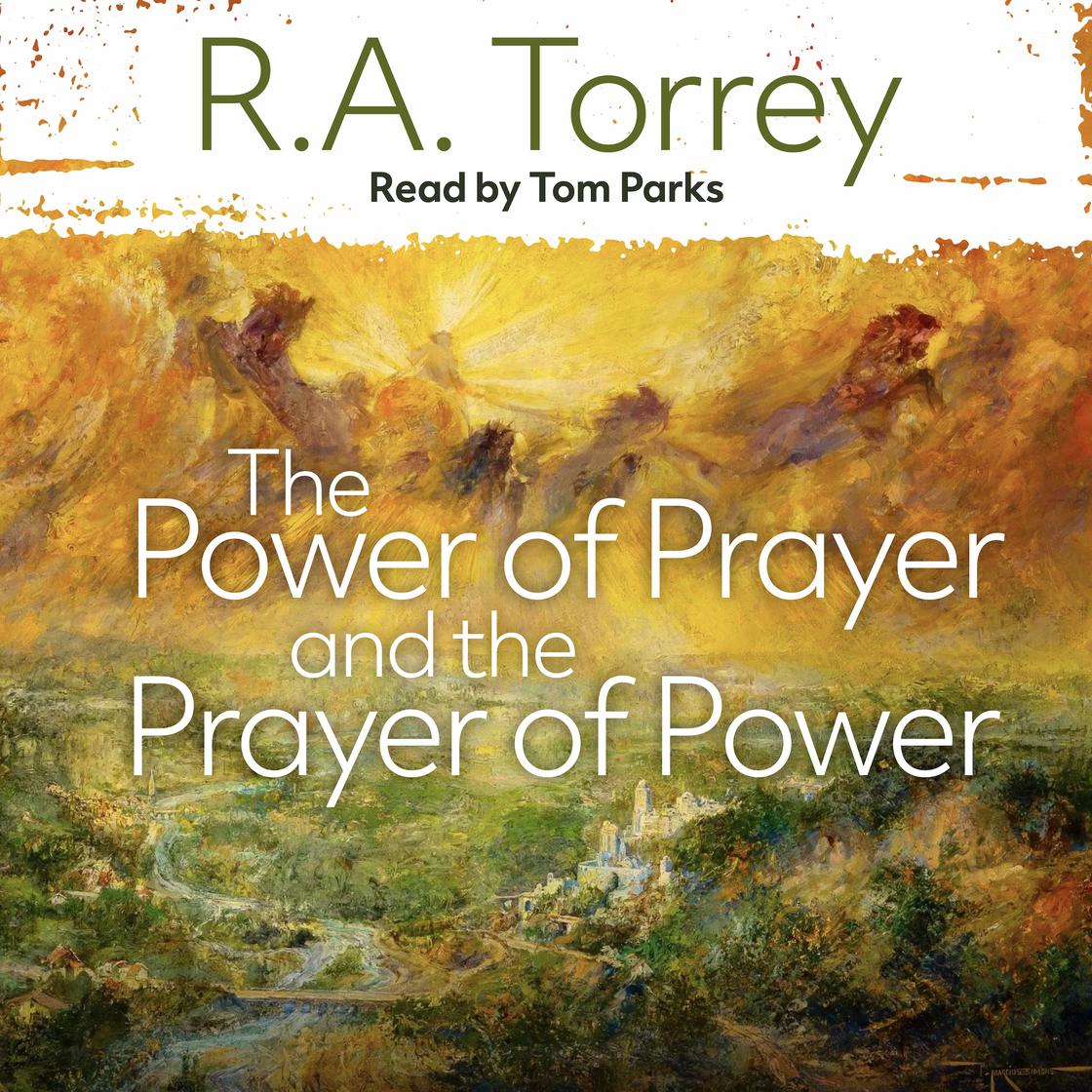 The Power of Prayer and the Prayer of Power by R.A Torrey Narrated by ...